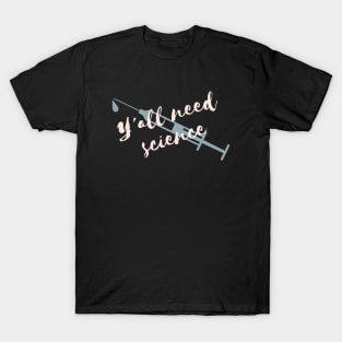 Y'all need science Syringe T-Shirt